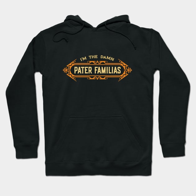 I’m the Damn Pater Familias (Father of the Family) Hoodie by JayJayJackson